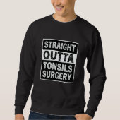 Sweatshirt Straight Outta Tonsils Surgery Tonsil Removal Reco (Devant)