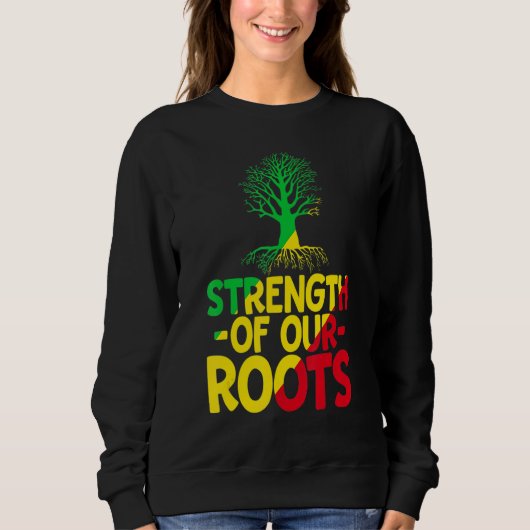 Sweatshirt Strength Of Our Roots T-Shirt African American His (Devant)