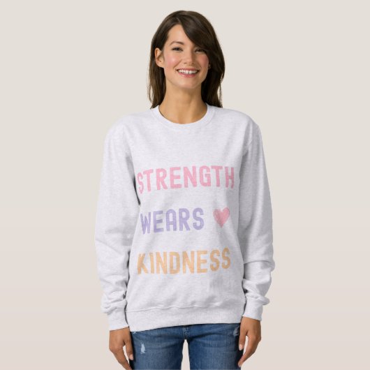 Sweatshirt Strength Wears Kindness Inspirational T-Shirt (Devant entier)