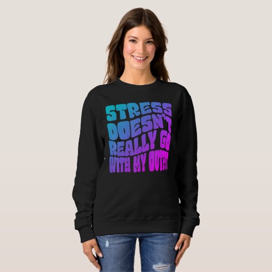 Sweatshirt Stress doesn't really going with my outfit humor q (Devant entier)