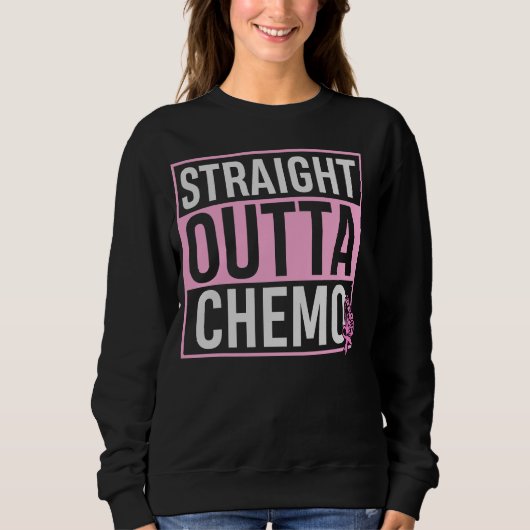 Sweatshirt Stright Outta Chemo Dernier Jour De Chemo Fight Ca (Devant)
