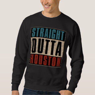 Sweatshirt Stright Outta Houston Texas TX USA
