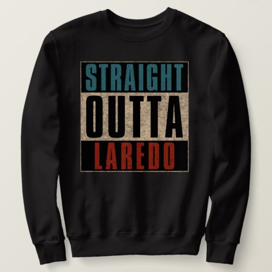 Sweatshirt Stright Outta Laredo Texas TX (Design devant)
