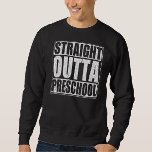 Sweatshirt Stright Outta Preschool Graduate Boys & Girls Sch