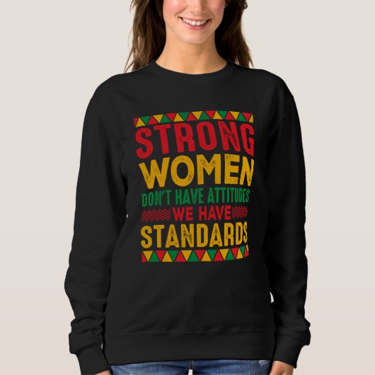 Sweatshirt Strong Women Don't Have Attitudes We Have Standard (Devant)