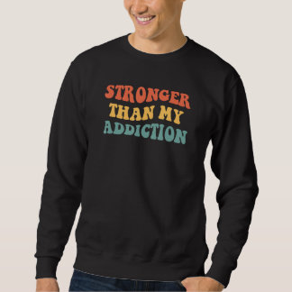 Sweatshirt Stronger Than My Addiction 12 Steps Recovery Sobri