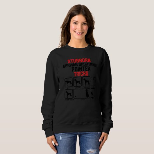 Sweatshirt Stubborn German Shorthaired Pointer Tricks  1 (Devant entier)