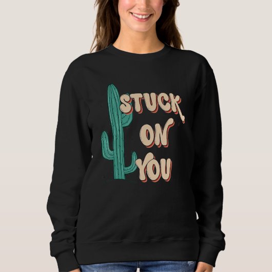 Sweatshirt Stuck On To You Cactus Lover Valentine's Day (Devant)