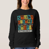 Sweatshirt Study History Realize People Have Been Stupid Hist (Devant)