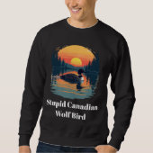 Sweatshirt Stupid Canadian Wolf Bird Funny Loon Humor (Devant)