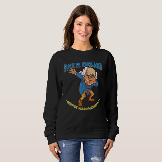 Sweatshirt Suck It England George Washington 1776 4th Of Ju (Devant entier)