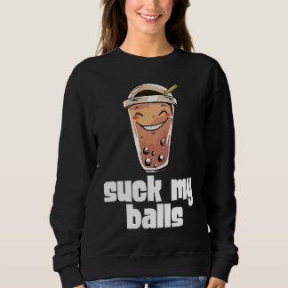 Sweatshirt Suck My Balls Bubble Tea Boba Tapioca Pearl Drink 