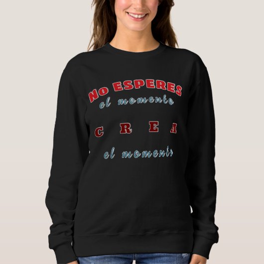 Sweatshirt Sudadera, No esperes el momento, crea el momento (Devant)