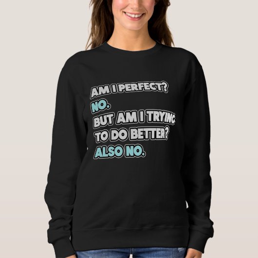 Sweatshirt Suis-je parfait déclaration de blague d'humour sa (Devant)