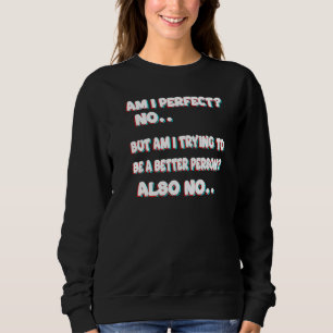 Sweatshirt Suis-Je Parfait Non Mais Suis-Je En Train D'Essaye