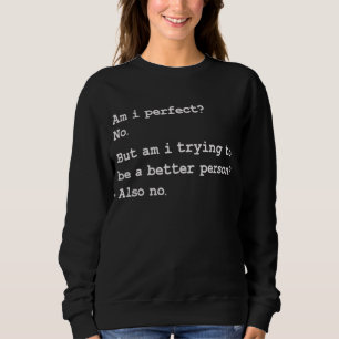 Sweatshirt Suis-Je Parfait Non Veux-Je Être Une Personne Meil