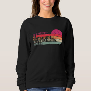 Sweatshirt Suis-Je Parfait Non Veux-Je Être Une Personne Meil
