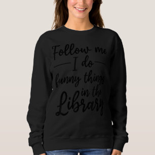 Sweatshirt Suivez-Moi Je Fais Des Choses Dans La Bibliothèque