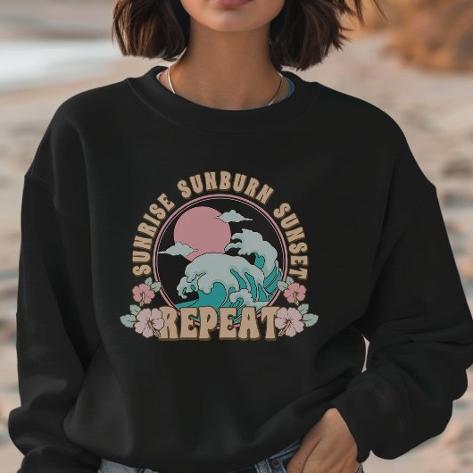 Sweatshirt Sunrise Sunset Repeat Beach