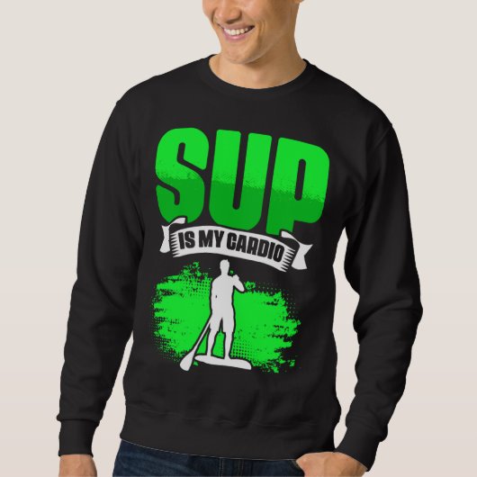Sweatshirt SUP Is My Cardio Boarding Paddling Stand Up Paddle (Devant)