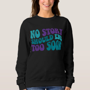Sweatshirt Super Aucune Histoire Ne Devrait Se Terminer Bient
