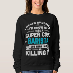 Sweatshirt Super Cool Barista Café Bar Espresso Cadeau