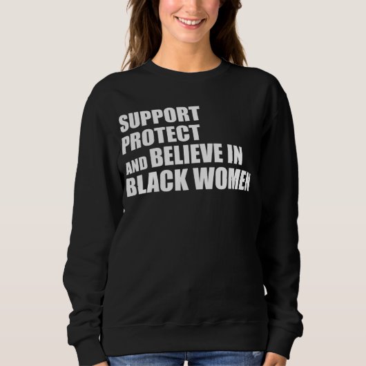Sweatshirt Support Protect And Believe In Black Women Apparel (Devant)