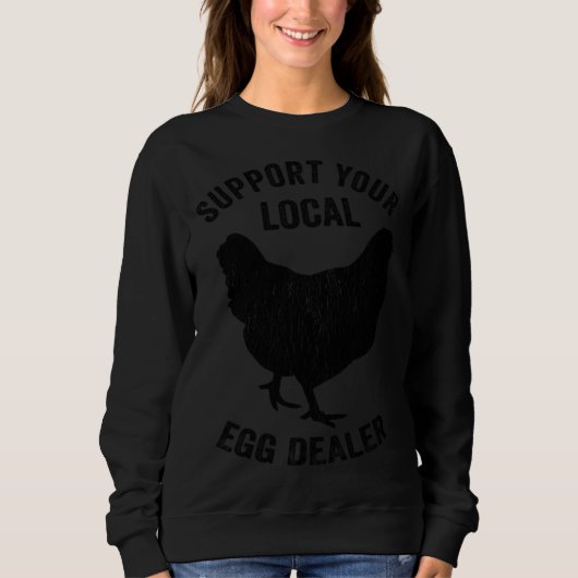 Sweatshirt Support Your Local Egg Dealer  Chicken Farmer Dad  (Devant)
