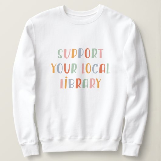 Sweatshirt Support Your Local Library (Design devant)