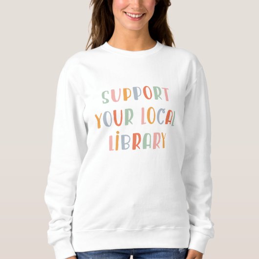 Sweatshirt Support Your Local Library (Devant)