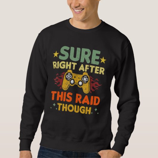 Sweatshirt Sure Right After This Raid Though Funny Video Game (Devant)