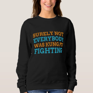 Sweatshirt Sûrement pas tout le monde se battait en Kung Fu p