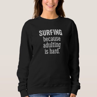 Sweatshirt Surfing Because Adulting is Hard