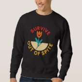 Sweatshirt Survive Out Of Spite Funny Apparel (Devant)