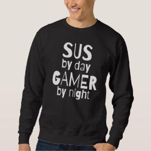 Sweatshirt Sus By Day Gamer By Night Sus Gamer Mème Pour Jeu