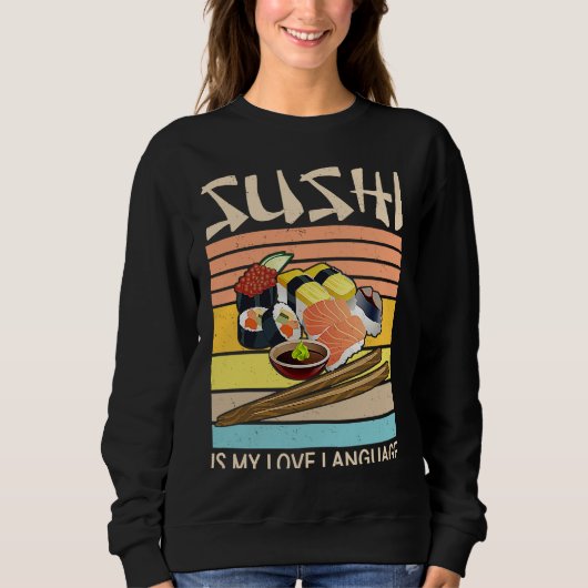 Sweatshirt Sushi Is My Love Language  Sushi  Japanese Food  2 (Devant)