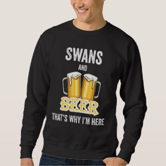 Sweatshirt Swans And Beer That's Why I'm Here
