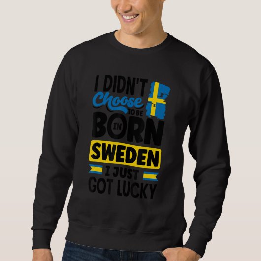 Sweatshirt Sweden Swedish Sweden Flag I Just Got Lucky   (Devant)