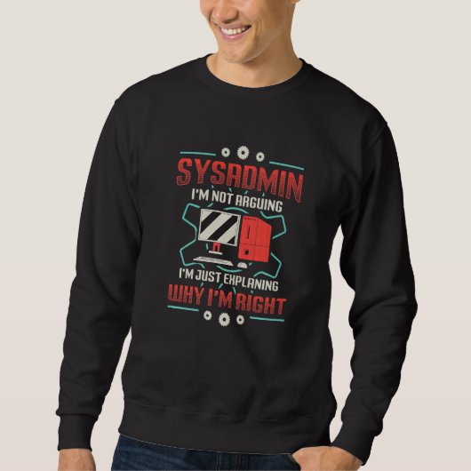 Sweatshirt Sysadmin I'm Explaining Why I'm Right System Admin (Devant)