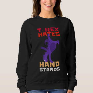 Sweatshirt T-Rex Hates Hand Stands Dinosaur T-Rex