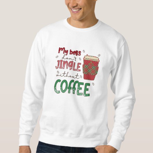 Sweatshirt T-Shirt My Bells ne Jingle pas sans café (Devant)