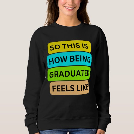 Sweatshirt T-shirt noir SO_This_IS_HOW_BEING_GRADUAT (Devant)