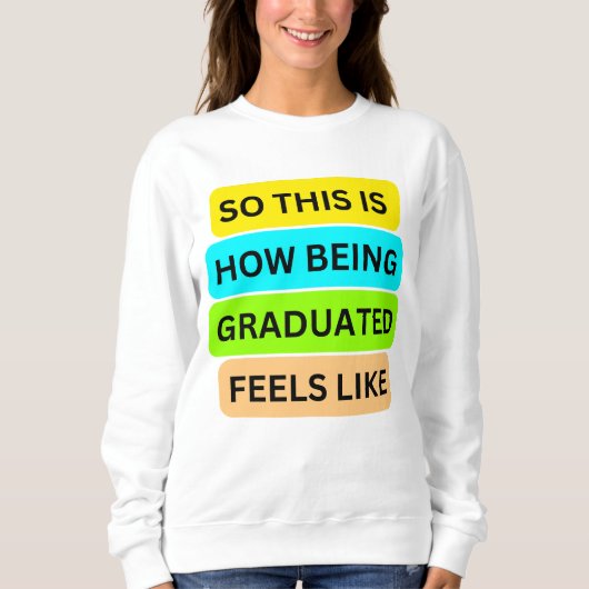 Sweatshirt T-shirt Sweater blanc SO_This_IS_HOW_BEING_GRADUAT (Devant)