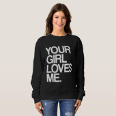 Sweatshirt Ta fille m'aime Provoquant Ta copine m'aime (Devant entier)