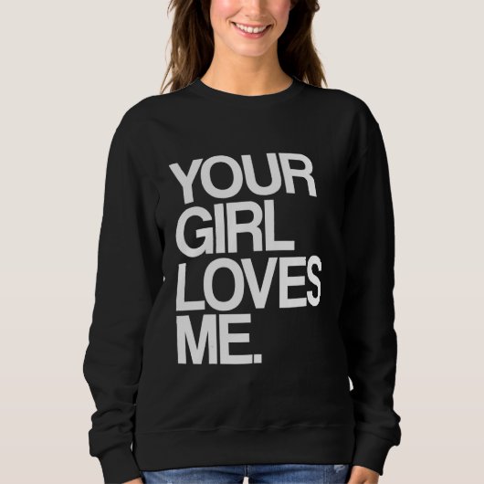 Sweatshirt Ta fille m'aime Provoquant Ta copine m'aime (Devant)