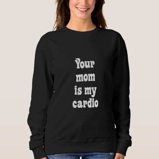 Sweatshirt Ta Mère Est Mon Cardio (Devant)