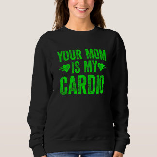Sweatshirt Ta Mère Est Mon Cardio En Disant 5
