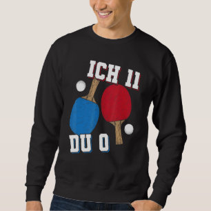 Sweatshirt Table Tennis Ich 11 Du 0 Table Tennis Player