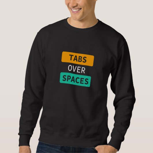 Sweatshirt Tabs Over Spaces, Funny Coder Software Full Stack (Devant)