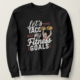 Sweatshirt Taco ‘À propos de mes objectifs de remise en forme